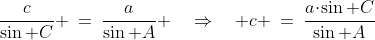 \frac{c}{\sin C} \:=\:\frac{a}{\sin A} \quad\Rightarrow\quad c \:=\:\frac{a\!\cdot\!\sin C}{\sin A}