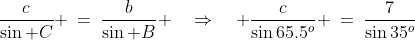 \frac{c}{\sin C} \:=\:\frac{b}{\sin B} \quad\Rightarrow\quad \frac{c}{\sin65.5^o} \:=\:\frac{7}{\sin35^o}