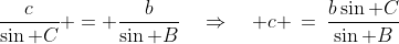 \frac{c}{\sin C} = \frac{b}{\sin B}\quad\Rightarrow\quad c \:=\:\frac{b\sin C}{\sin B}