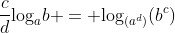 \frac{c}{d}\text{log}_{a}{b} = \text{log}_{(a^d)}{(b^c)}