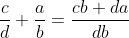 \frac{c}{d}+\frac{a}{b}=\frac{cb+da}{db}