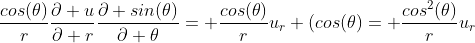 \frac{cos(\theta)}{r}\frac{\partial u}{\partial r}\frac{\partial sin(\theta)}{\partial \theta}= \frac{cos(\theta)}{r}u_r (cos(\theta)= \frac{cos^2(\theta)}{r}u_r