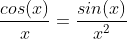 \frac{cos(x)}{x}=\frac{sin(x)}{x^{2}}