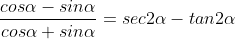 \frac{cos\alpha-sin\alpha}{cos\alpha+sin\alpha}=sec2\alpha-tan2\alpha