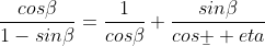 \frac{cos\beta}{1-sin\beta}=\frac{1}{cos\beta}+\frac{sin\beta}{cos\b  eta}