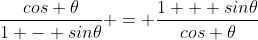 \frac{cos \theta}{1 - sin\theta} = \frac{1 + sin\theta}{cos \theta}