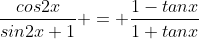 \frac{cos2x}{sin2x+1} = \frac{1-tanx}{1+tanx}
