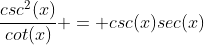 \frac{csc^2(x)}{cot(x)} = csc(x)sec(x)