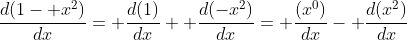 \frac{d(1- x^2)}{dx}= \frac{d(1)}{dx}+ \frac{d(-x^2)}{dx}= \frac{(x^0)}{dx}- \frac{d(x^2)}{dx}