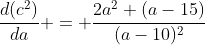 \frac{d(c^2)}{da} = \frac{2a^2 (a-15)}{(a-10)^2}