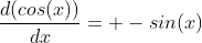 \frac{d(cos(x))}{dx}= -sin(x)