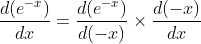 \frac{d(e^{-x})}{dx}=\frac{d(e^{-x})}{d(-x)}\times\frac{d(-x)}{dx}