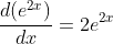 \frac{d(e^{2x})}{dx}=2e^{2x}