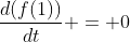 \frac{d(f(1))}{dt} = 0