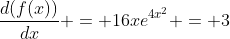 \frac{d(f(x))}{dx} = 16xe^{4x^2} = 3