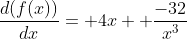 \frac{d(f(x))}{dx}= 4x +\frac{-32}{x^3}