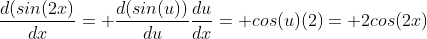 \frac{d(sin(2x)}{dx}= \frac{d(sin(u))}{du}\frac{du}{dx}= cos(u)(2)= 2cos(2x)