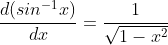\frac{d(sin^{-1}x)}{dx}=\frac{1}{\sqrt{1-x^{2}}}