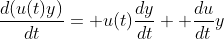 \frac{d(u(t)y)}{dt}= u(t)\frac{dy}{dt}+ \frac{du}{dt}y