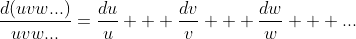 \frac{d(uvw...)}{uvw...}=\frac{du}{u} + \frac{dv}{v} + \frac{dw}{w} + ...