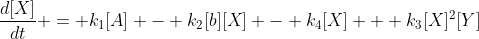 \frac{d[X]}{dt} = k_1[A] - k_2[b][X] - k_4[X] + k_3[X]^2[Y]