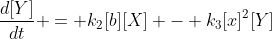 \frac{d[Y]}{dt} = k_2[b][X] - k_3[x]^2[Y]