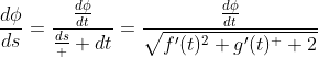 \frac{d\phi}{ds}=\frac{\frac{d\phi}{dt}}{\frac{ds}  {dt}}=\frac{\frac{d\phi}{dt}}{\sqrt{f'(t)^2+g'(t)^  2}}