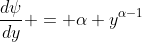 \frac{d\psi}{dy} = \alpha y^{\alpha-1}