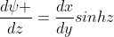 \frac{d\psi }{dz}=\frac{dx}{dy}sinhz