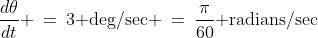 \frac{d\theta}{dt} \:=\:3\text{ deg/sec} \:=\:\frac{\pi}{60}\text{ radians/sec}