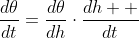 \frac{d\theta}{dt}=\frac{d\theta}{dh}\cdot\frac{dh  }{dt}