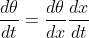 \frac{d\theta}{dt}=\frac{d\theta}{dx}\frac{dx}{dt}
