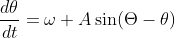 \frac{d\theta}{dt}=\omega+A\sin(\Theta-\theta)