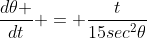 \frac{d\theta }{dt} = \frac{t}{15sec^2{\theta}}