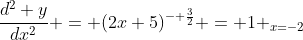 \frac{d^{2} y}{dx^{2}} = (2x+5)^{- \frac{3}{2}} = 1 _{x=-2}