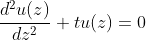 \frac{d^{2}u(z)}{dz^{2}}+tu(z)=0