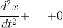 \frac{d^{2}x}{dt^{2}} = 0