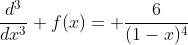 \frac{d^{3}}{dx^{3}} f(x)= \frac{6}{(1-x)^4}