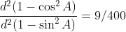 \frac{d^2(1-\cos^2A)}{d^2(1-\sin^2A)}=9/400