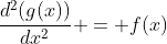 \frac{d^2(g(x))}{dx^2} = f(x)
