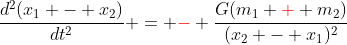 \frac{d^2(x_1 - x_2)}{dt^2} = {\color{red}-} \frac{G(m_1 {\color{red}+} m_2)}{(x_2 - x_1)^2}