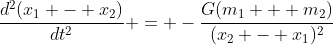 \frac{d^2(x_1 - x_2)}{dt^2} = -\frac{G(m_1 + m_2)}{(x_2 - x_1)^2}