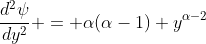 \frac{d^2\psi}{dy^2} = \alpha(\alpha-1) y^{\alpha-2}