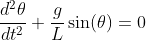 \frac{d^2\theta}{dt^2}+\frac{g}{L}\sin(\theta)=0