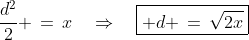 \frac{d^2}{2} \,=\,x\quad\Rightarrow\quad\boxed{ d \,=\,\sqrt{2x}}