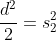 \frac{d^2}{2}=s_2^2