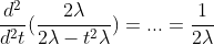 \frac{d^2}{d^2t}(\frac{2\lambda}{2\lambda-t^2{\lambda}})=...=\frac{1}{2\lambda}