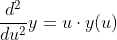 \frac{d^2}{du^2}y=u\cdot{y}(u)