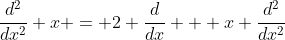 \frac{d^2}{dx^2} x = 2 \frac{d}{dx} + x \frac{d^2}{dx^2}