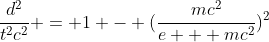 \frac{d^2}{t^2c^2} = 1 - (\frac{mc^2}{e + mc^2})^2